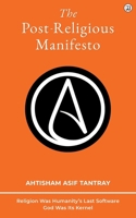 The Post-Religious Manifesto: Religion Was Humanity's Last Software - God Was Its Kernel 9359873578 Book Cover