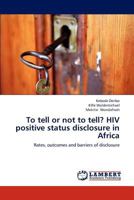 To Tell or Not to Tell? HIV Positive Status Disclosure in Africa 3659323918 Book Cover