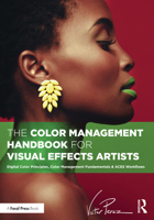 The Color Management Handbook for Visual Effects Artists: Digital Color Principles, Color Management Fundamentals & Aces Workflows 1032383615 Book Cover