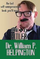 How to Hitler: The last self-unimprovement book you’ll need 1790577144 Book Cover