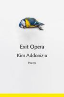 Exit Opera: Poems 1324078936 Book Cover