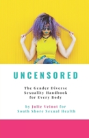 Uncensored: The Gender Diverse Sexuality Handbook for Every Body 1777938414 Book Cover