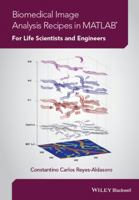 Biomedical Image Analysis Recipes in MATLAB: For Life Scientists and Engineers 1118657551 Book Cover