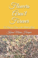 Flowers Aren't Forever: A Story of Hope in the Midst of Grief B08VCL54NB Book Cover