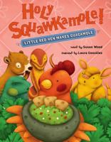 Holy Squawkamole!: Little Red Hen Makes Guacamole 1454922532 Book Cover