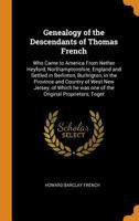 Genealogy of the Descendants of Thomas French: Who Came to America from Nether Heyford, Northamptonshire, England and Settled in Berlinton, Burlington, in the Province and Country of West New Jersey, 0353050237 Book Cover
