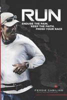 Run: Endure the Pain, Keep the Faith, Finish Your Race 1796991546 Book Cover