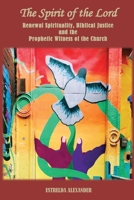 The Spirit of the Lord: Renewal Spirituality, Biblical Justice and the Prophetic Witness of the Church: 193837343X Book Cover