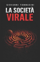 LA SOCIETA’ VIRALE: La vita senza l'Altro e la Realtà (STORIE VERE OFFLINE. Libri e Ebooks da due piattaforme social dimenticate. L'Altro e la Realtà.) (Italian Edition) B0F7F936S9 Book Cover
