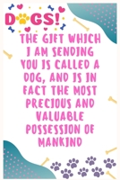 The gift which I am sending you is called a dog, and is in fact the most precious and valuable possession of mankind: Journal Notebook for Dog Lover 6′ x 9′, 100 Lined pages 1710199237 Book Cover