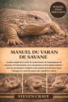 MANUEL DU VARAN DE SAVANE: Le guide complet de la santé, du comportement, de l’aménagement du terrarium, de l’alimentation, de la reproduction et de ... pour réussir l’élevage (French Edition) B0GLF45KGD Book Cover