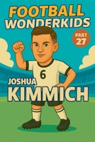 Football Wonderkids: Joshua Kimmich B0GJ55RXQ7 Book Cover