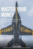 Master Your Money: The Four Steps for Newly Commissioned Officers B0BYRL26J5 Book Cover