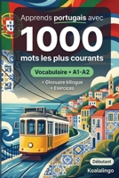 1000 Mots les Plus Courants en Portugais pour Débutant: Vocabulaire avec exercices, exemples et glossaire – Niveau A1-A2 (French Edition) B0GW7SFP7N Book Cover