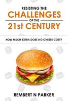 Resisting the Challenges of the 21st Century: How Much Extra Does No Cheese Cost? 1548344508 Book Cover