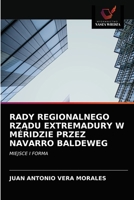 RADY REGIONALNEGO RZĄDU EXTREMADURY W MÉRIDZIE PRZEZ NAVARRO BALDEWEG: MIEJSCE I FORMA 6203605360 Book Cover