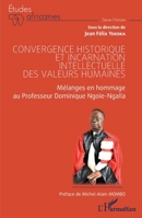 Convergence historique et incarnation intellectuelle des valeurs humaines: Mélanges en hommage au Professeur Dominique Ngoïe-Ngalla (Études Africaines) (French Edition) 2140300637 Book Cover