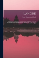 Lahore: Its History, Architectural Remains And Antiquities: With An Account Of Its Modern Institutions, Inhabitants, Their Trade, Customs, &c 101630126X Book Cover