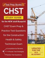 CHST Study Guide for the NEW 2018 Blueprint: CHST Exam Prep & Practice Test Questions for the Construction Health & Safety Technician Exam 1628455543 Book Cover