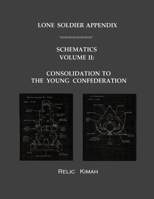 Lone Soldier Appendix: Schematics Volume II: Consolidation to the Young Confederation 1721187995 Book Cover