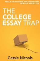 The College Essay Trap: Rescue Your College Application Essay from the Maybe Pile 0985911808 Book Cover
