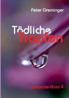 Tödliche Tropfen: Lanzarote-Krimi 4 (German Edition) 3819207694 Book Cover