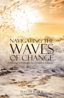 Navigating the Waves of Change: Change Is Constant in a Dynamic Church 1512769304 Book Cover