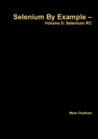 Selenium By Example – Volume II: Selenium RC 1326010360 Book Cover