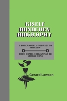 GISELE BUNDCHEN: A Supermodel’s Journey to Stardom:From Humble Beginnings to Global Icons. B0DQ2J4XK1 Book Cover