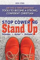Stop Cowering, Stand Up: Tools to become a strong, confident Christian 1518886396 Book Cover