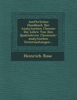 Ausf�hrliches Handbuch Der Analytischen Chemie: Die Lehre Von Den Qualitativen Chemisch-analytischen Untersuchungen... 1249676428 Book Cover