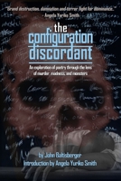 The Configuration Discordant: An exploration of poetry through the lens of murder, madness, and monsters. 1675348707 Book Cover
