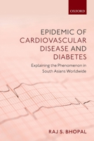 Epidemic of Cardiovascular Disease and Diabetes: Explaining the Phenomenon in South Asians Worldwide 0198833245 Book Cover