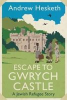 Escape to Gwrych Castle: A Jewish Refugee Story 1837600066 Book Cover