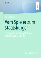 Vom Spieler zum Staatsbürger: Sportspielvermittlung als Motor demokratischer Bildung (BestMasters) (German Edition) 3658526378 Book Cover