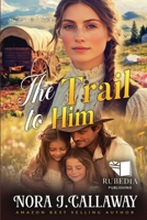 The Trail to Him: A Western Historical Romance Book B0FBGLV7W3 Book Cover
