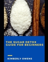 The Sugar Detox Guide for Beginners: Boost Health and Eliminate Sugar Cravings Naturally B091GQ48WX Book Cover
