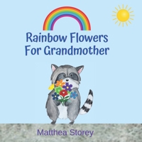 Rainbow Flowers For Grandmother: A Children's Book for Learning the Colors of the Rainbow B09PW7LBDB Book Cover