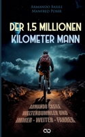 Der 1,5 Millionen Kilomenter Mann: Armando Basile - Weltenbummler und Immer-weiter-Fahrer 3384158628 Book Cover