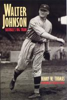 Walter Johnson: Baseball's Big Train 0803294336 Book Cover