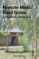 Remote Medic Field Guide: A Practical Approach 1724826697 Book Cover