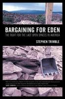 Bargaining for Eden: The Fight for the Last Open Spaces in America 0520261712 Book Cover