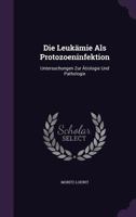 Die Leukämie Als Protozoeninfektion: Untersuchungen Zur Ätiologie Und Pathologie 1357846479 Book Cover