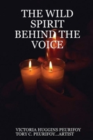 THE WILD SPIRIT BEHIND THE VOICE 0557079276 Book Cover