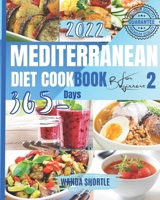 MEDITERRANEAN DIET COOKBOOK FOR BEGINNERS 2022 - 2: 365 Days of Quick & Easy Mediterranean Recipes for Clean & Healthy Eating, 7-Day Diet Meal Plan, and 10 Tips for Success B09TF225KW Book Cover