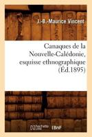 Canaques de La Nouvelle-Cala(c)Donie, Esquisse Ethnographique (A0/00d.1895) 2012639208 Book Cover