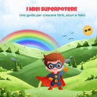 I Miei Superpoteri: Una guida per crescere Forti, Sicuri e Felici. (Italian Edition) B0HBWV8XLD Book Cover