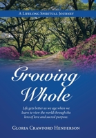 Growing Whole: A Lifelong Spiritual Journey 1664251499 Book Cover