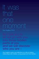 It Was That One Moment: Dan Hughes' Poetry and Reflections on a Life of Making Relationships with Children and Young People 1903269210 Book Cover