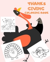 THANKS GIVING COLORING BOOK: Big Thanksgiving Turkey Coloring Book For Kids Ages 2-5: A Collection of Fun and Easy Thanksgiving Day Turkey Coloring Pages for Kids, Toddlers and Preschoo 1710955171 Book Cover